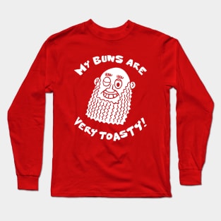 My buns are very toasty Long Sleeve T-Shirt